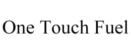 ONE TOUCH FUEL trademark