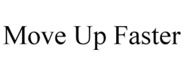 MOVE UP FASTER trademark