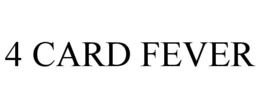 4 CARD FEVER trademark