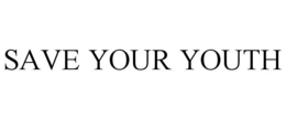 SAVE YOUR YOUTH trademark