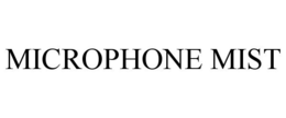 MICROPHONE MIST trademark