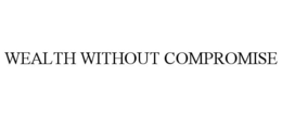 WEALTH WITHOUT COMPROMISE trademark