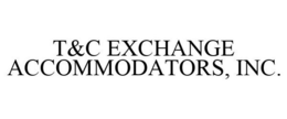 T&C EXCHANGE ACCOMMODATORS, INC. trademark