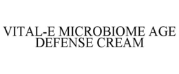 VITAL-E MICROBIOME AGE DEFENSE CREAM trademark