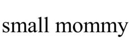 SMALL MOMMY trademark