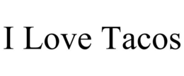 I LOVE TACOS trademark