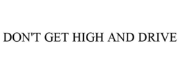 DON'T GET HIGH AND DRIVE trademark