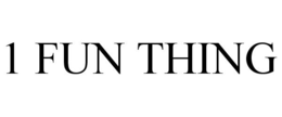 1 FUN THING trademark