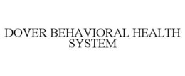 DOVER BEHAVIORAL HEALTH SYSTEM trademark