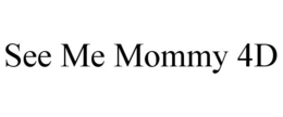 SEE ME MOMMY 4D trademark