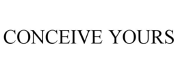 CONCEIVE YOURS trademark