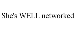 SHE'S WELL NETWORKED trademark