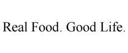 REAL FOOD. GOOD LIFE. trademark