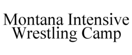 MONTANA INTENSIVE WRESTLING CAMP trademark