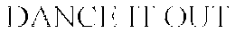 DANCE IT OUT trademark