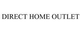 DIRECT HOME OUTLET trademark