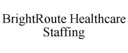 BRIGHTROUTE HEALTHCARE STAFFING trademark