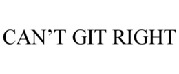 CAN'T GIT RIGHT trademark