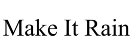 MAKE IT RAIN trademark