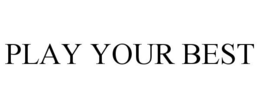 PLAY YOUR BEST trademark