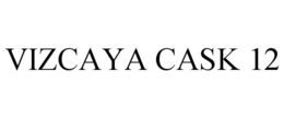 VIZCAYA CASK 12 trademark
