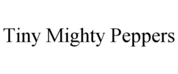 TINY MIGHTY PEPPERS trademark