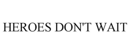 HEROES DON'T WAIT trademark