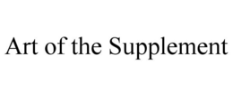 ART OF THE SUPPLEMENT trademark
