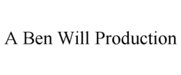 A BEN WILL PRODUCTION trademark