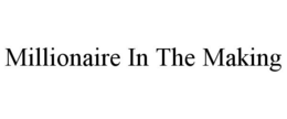 MILLIONAIRE IN THE MAKING trademark