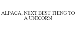 ALPACA, NEXT BEST THING TO A UNICORN trademark