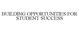 BUILDING OPPORTUNITIES FOR STUDENT SUCCESS trademark