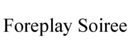 FOREPLAY SOIREE trademark