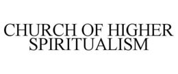 CHURCH OF HIGHER SPIRITUALISM trademark