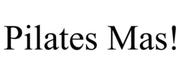 PILATES MAS! trademark
