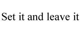 SET IT AND LEAVE IT trademark