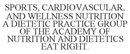 SPORTS, CARDIOVASCULAR, AND WELLNESS NUTRITION A DIETETIC PRACTICE GROUP OF THE ACADEMY OF NUTRITION AND DIETETICS EAT RIGHT. trademark