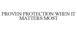 PROVEN PROTECTION WHEN IT MATTERS MOST trademark