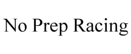 NO PREP RACING trademark