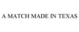 A MATCH MADE IN TEXAS trademark