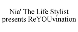 NIA' THE LIFE STYLIST PRESENTS REYOUVINATION trademark
