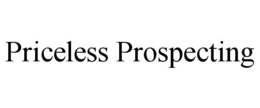 PRICELESS PROSPECTING trademark