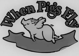 WHEN PIGS FLY trademark