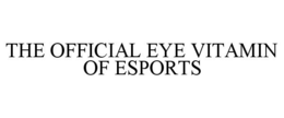 THE OFFICIAL EYE VITAMIN OF ESPORTS trademark