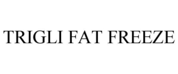 TRIGLI FAT FREEZE trademark