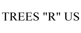 TREES "R" US trademark