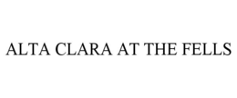 ALTA CLARA AT THE FELLS trademark