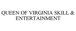 QUEEN OF VIRGINIA SKILL & ENTERTAINMENT trademark