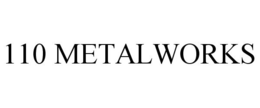 110 METALWORKS trademark