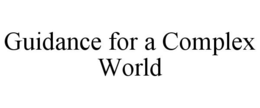 GUIDANCE FOR A COMPLEX WORLD trademark